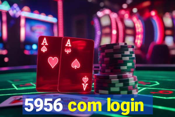 5956 com login